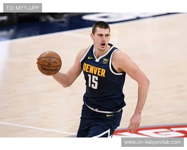 掘金依托约基奇灵魂策应,全队顺畅无比